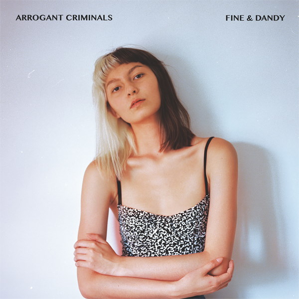 Arrogant Criminals - Fine & Dandy