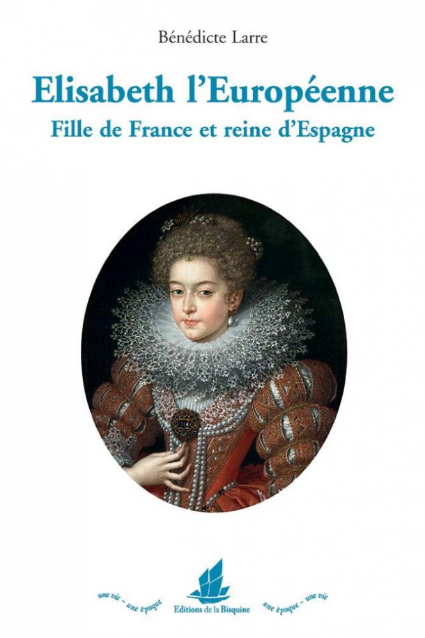 Elisabeth l'Européenne - Fille de France et reine d'Espagne