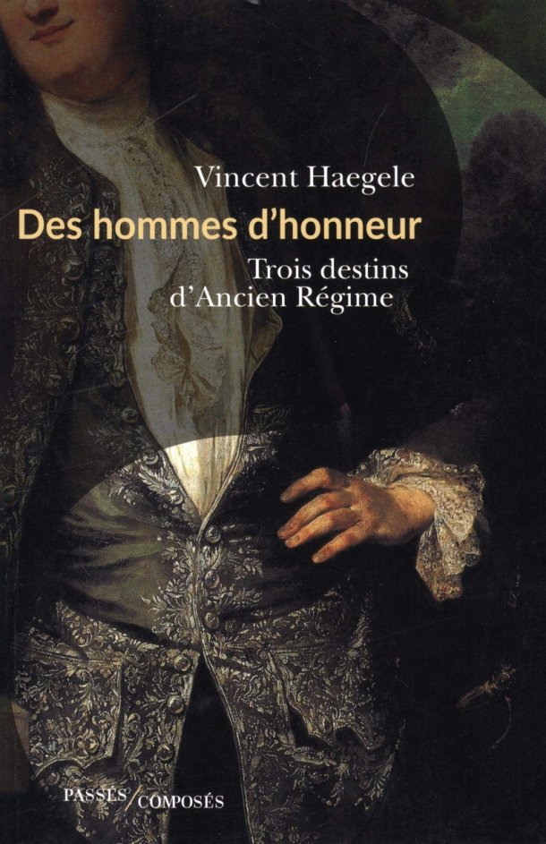 Vincent Haegele : " Des hommes d'honneur, trois destins d'Ancien Régime "
